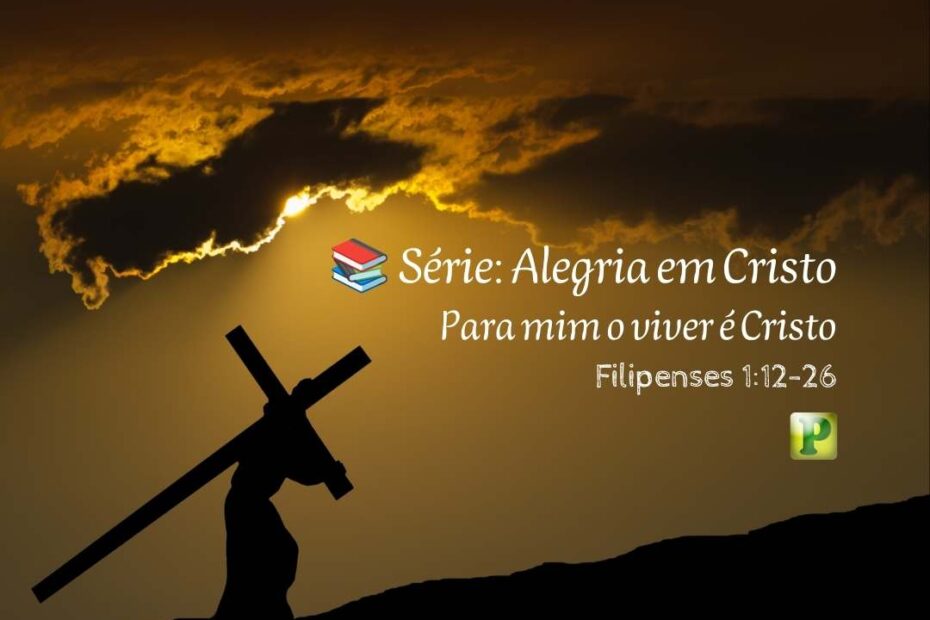 Para mim o viver é Cristo - Pregação Expositiva em Filipenses 112-26