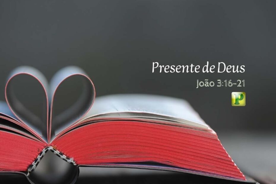 Presente de Deus - Pregação Textual em João 3:16-21
