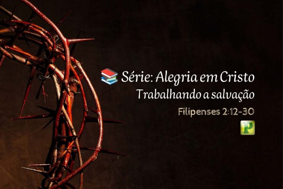 Trabalhando a salvação - Pregação Expositiva em Filipenses 212-30