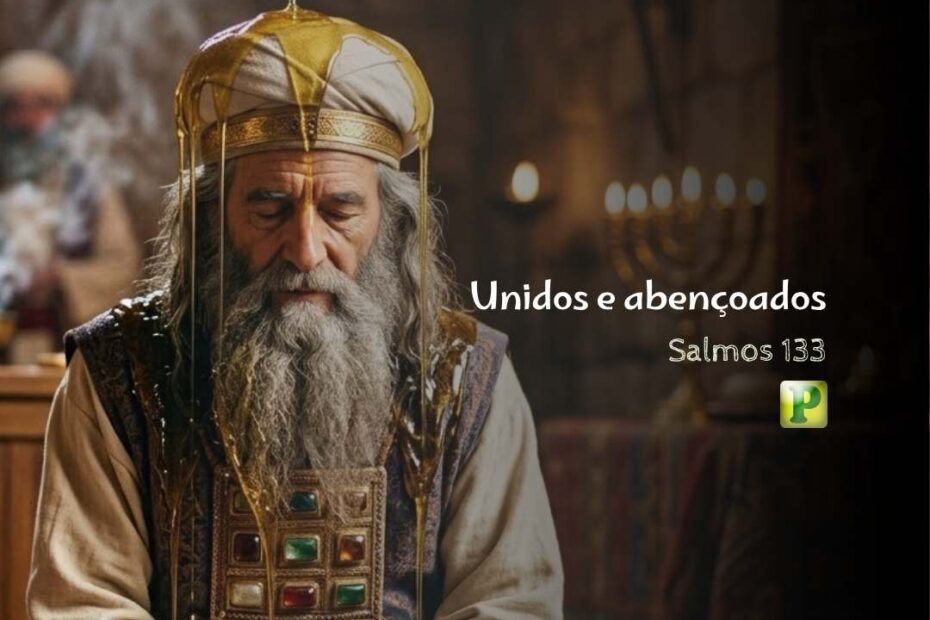 Unidos e abençoados - Pregação Textual em Salmos 133