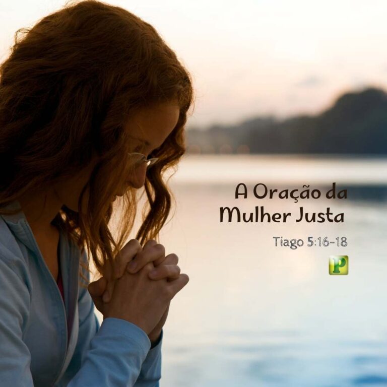 A Oração da Mulher Justa – Tiago 5:16-18