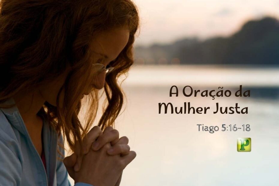 A Oração da Mulher Justa - Pregação Expositiva para mulheres em Tiago 516-18