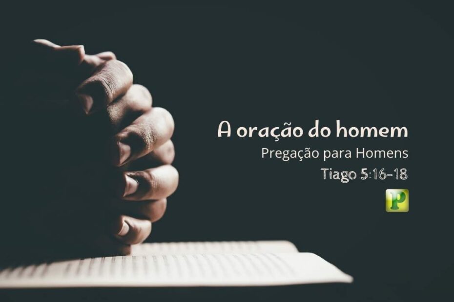 A oração do homem - Pregação Expositiva em Tiago 516-18