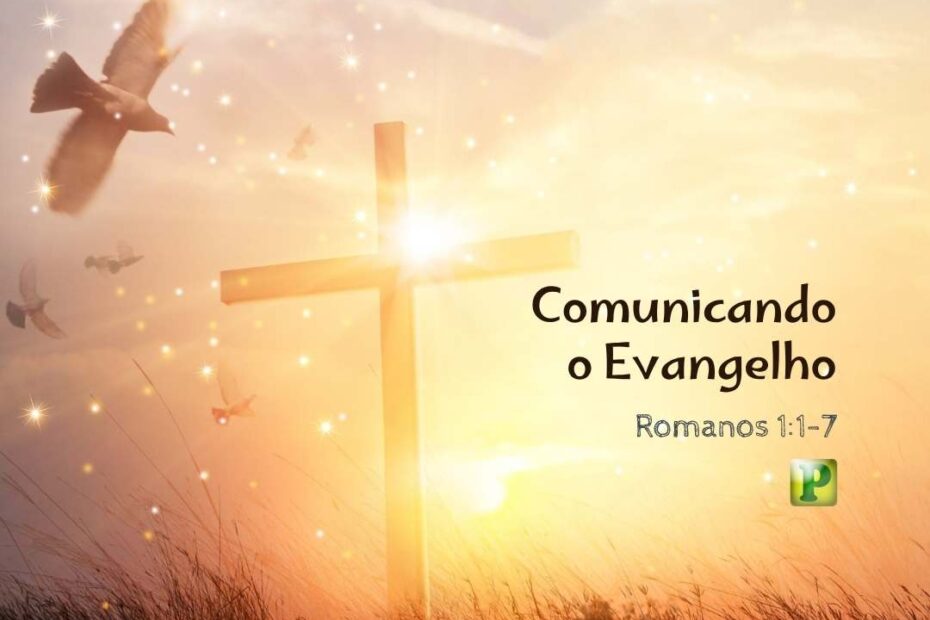 Comunicando o Evangelho - Estudo Bíblico Expositivo em Romanos 11-7
