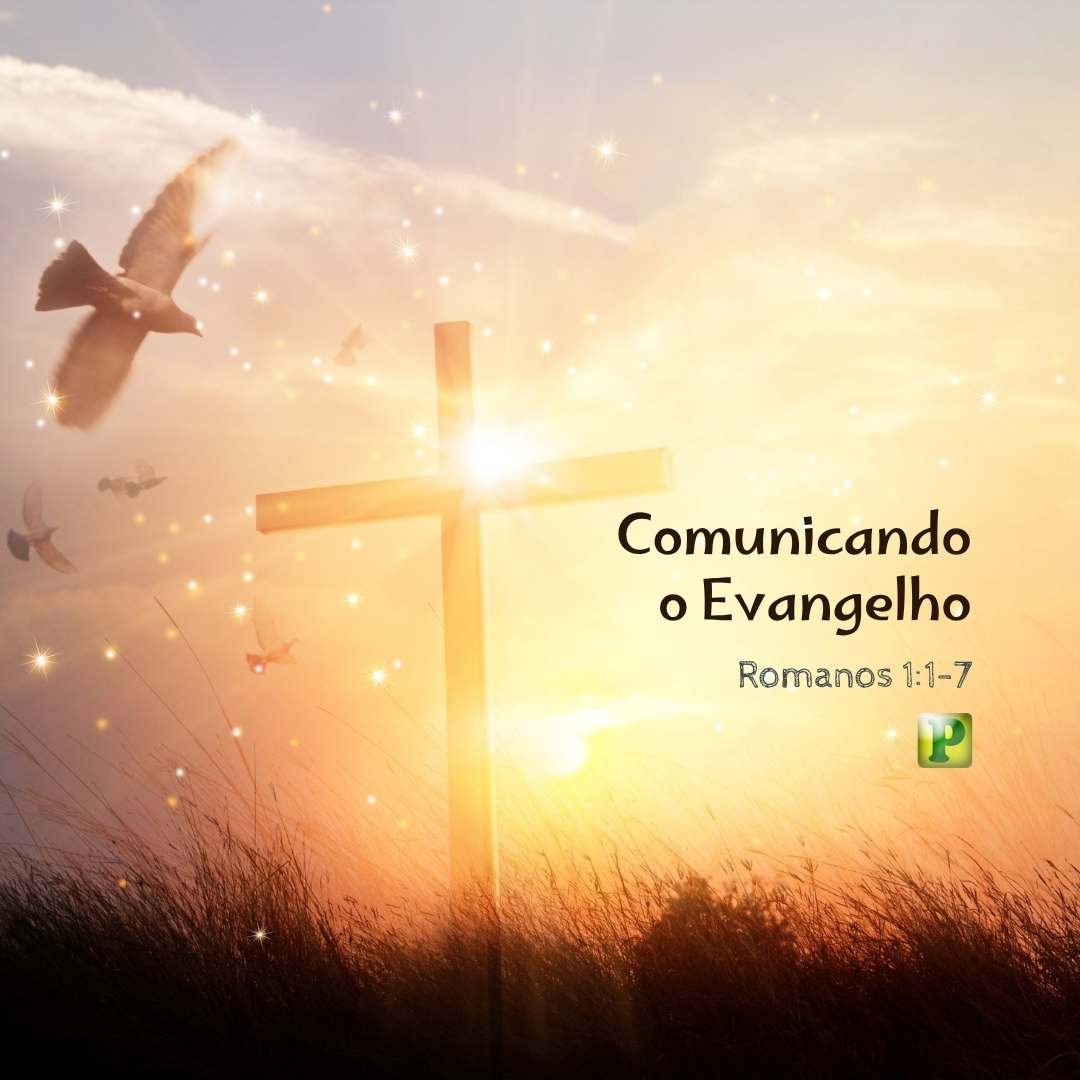 Comunicando o Evangelho - Estudo Bíblico Expositivo em Romanos 11-7