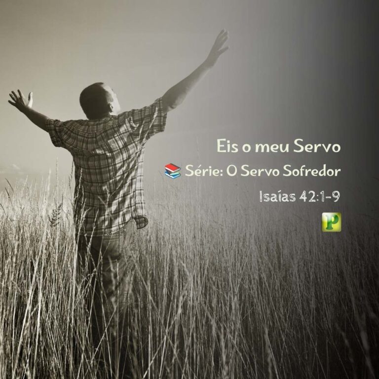 Eis o meu Servo – Isaías 42:1-9