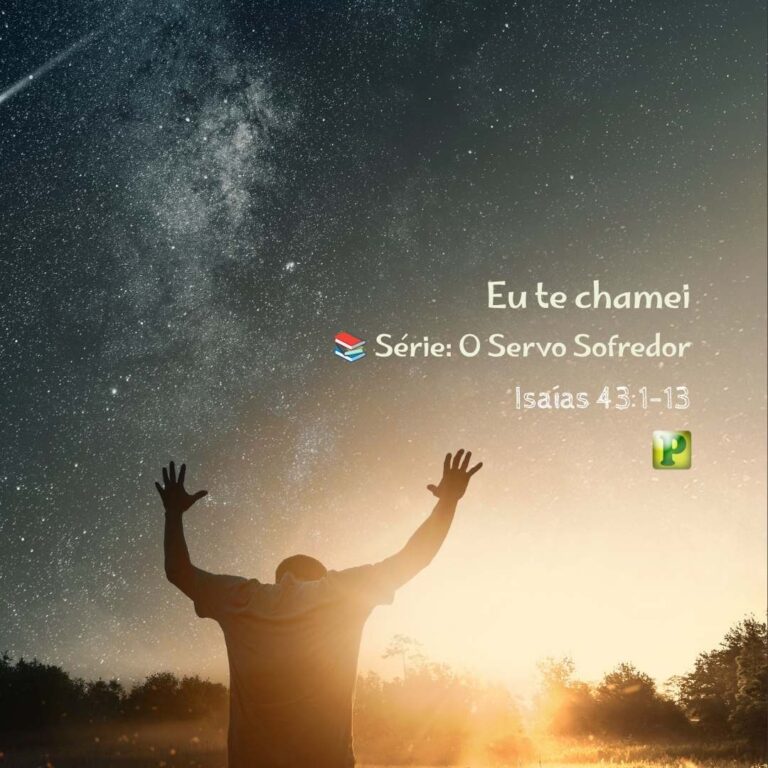 Eu te chamei – Isaías 43:1-13