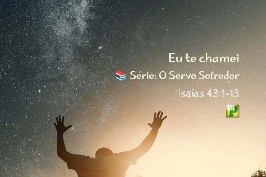 Eu te chamei - Pregação Expositiva em Isaías 431-13