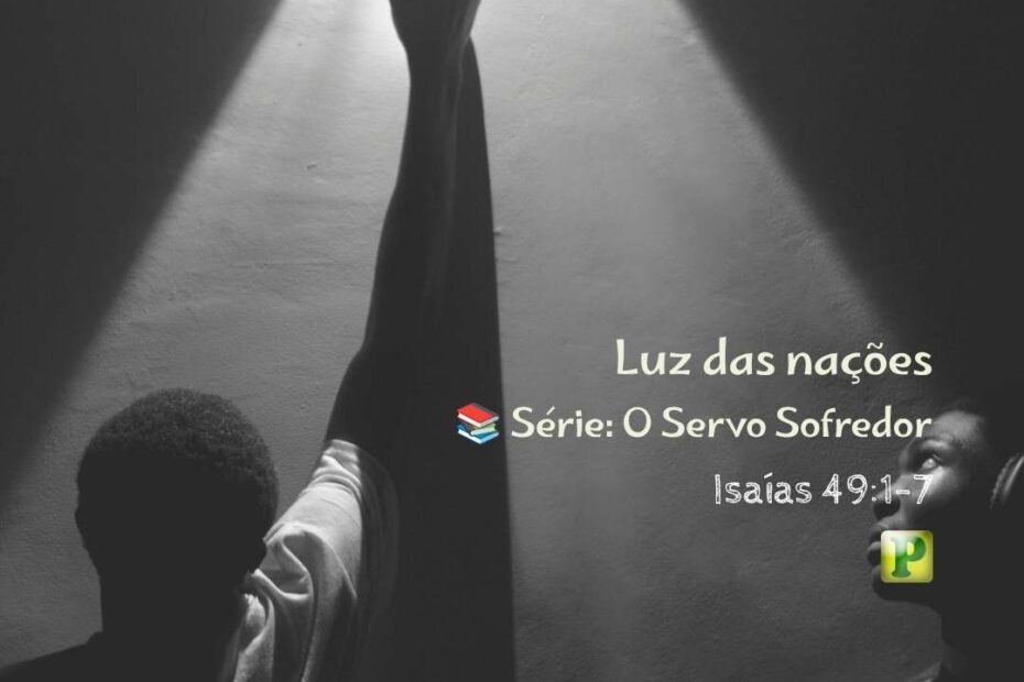 Luz das nações - Pregação Expositiva em Isaías 491-7