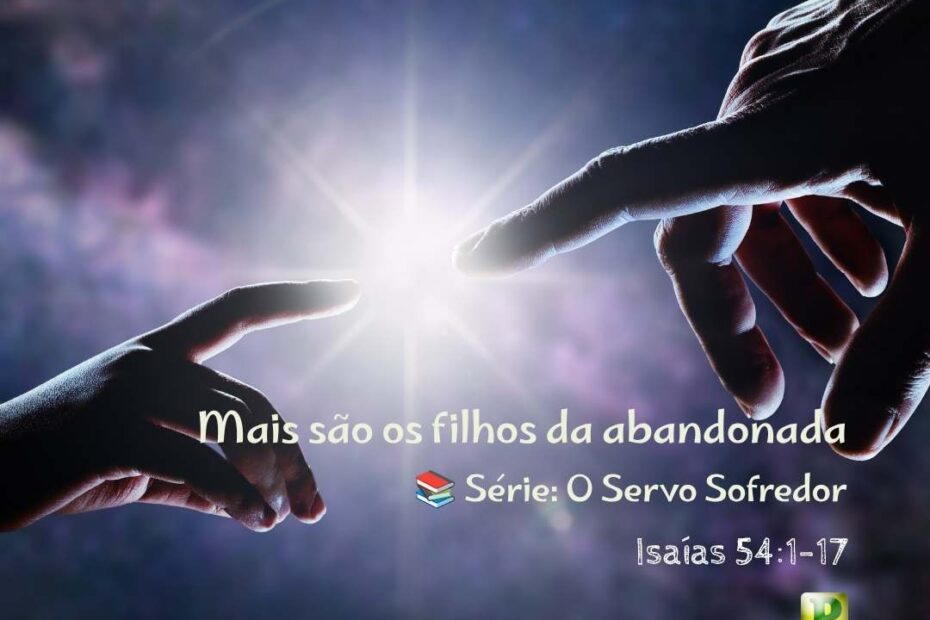 Mais são os filhos da abandonada - Isaías 541-17