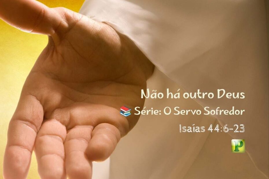 Não há outro Deus - Pregação Expositiva em Isaías 446-23