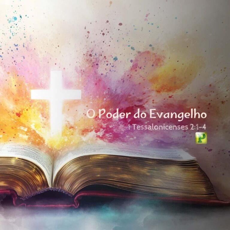O Poder do Evangelho – 1 Tessalonicenses 2:1-4