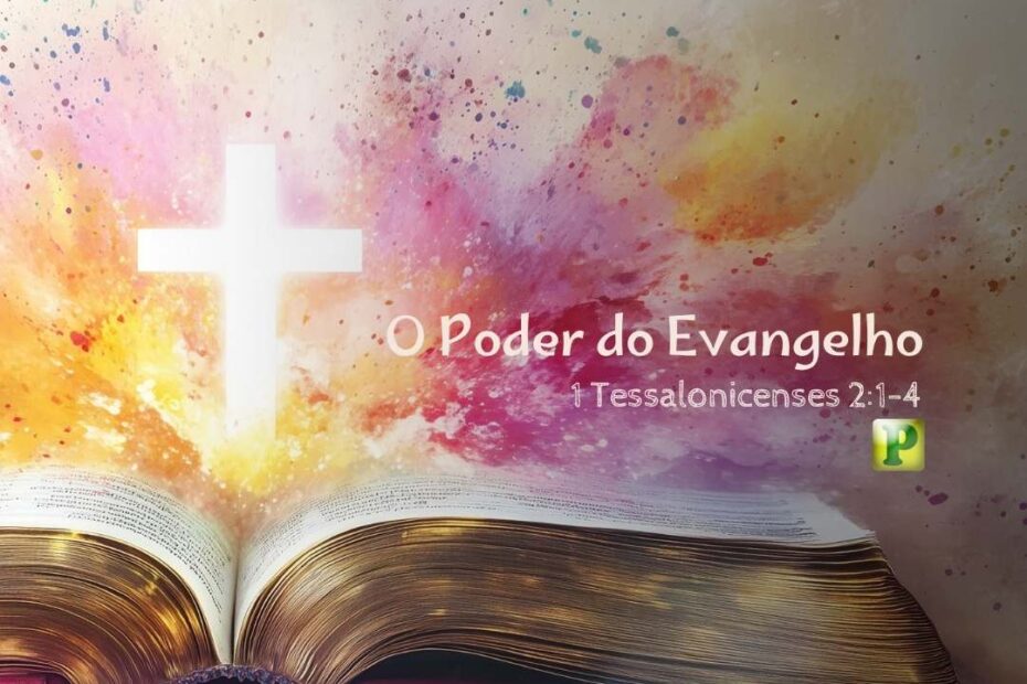 O Poder do Evangelho - Pregação Expositiva em 1 Tessalonicenses 21-4