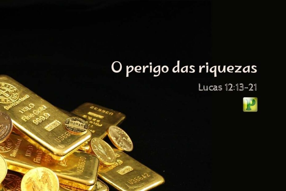 O perigo das riquezas - Pregação Textual em Lucas 1213-21