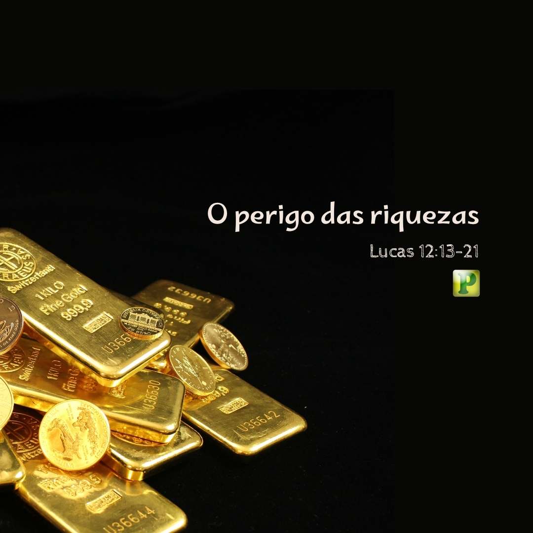 O perigo das riquezas - Pregação Textual em Lucas 1213-21