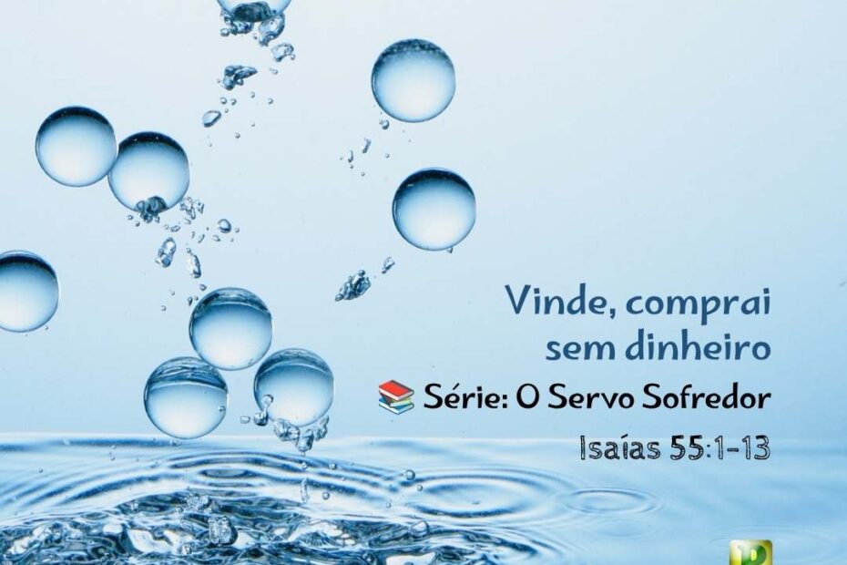 Vinde, comprai sem dinheiro - Isaías 551-13