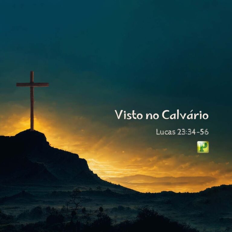 Visto no Calvário – Lucas 23:34-56