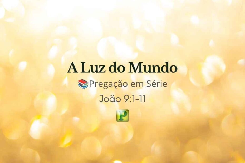 A Luz do Mundo - Pregação Expositiva em Série João 91-11