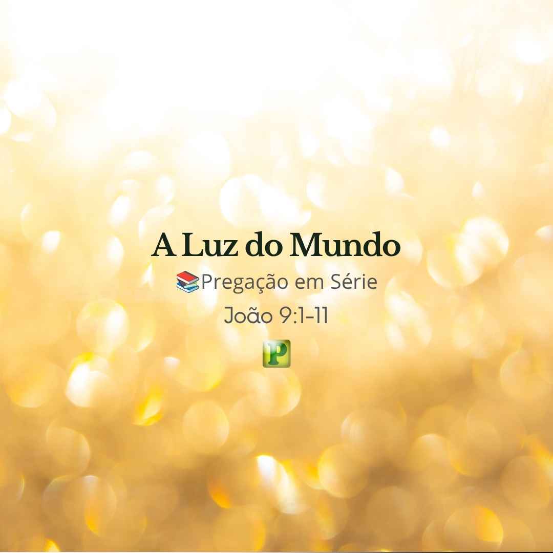 A Luz do Mundo - Pregação Expositiva em Série João 91-11