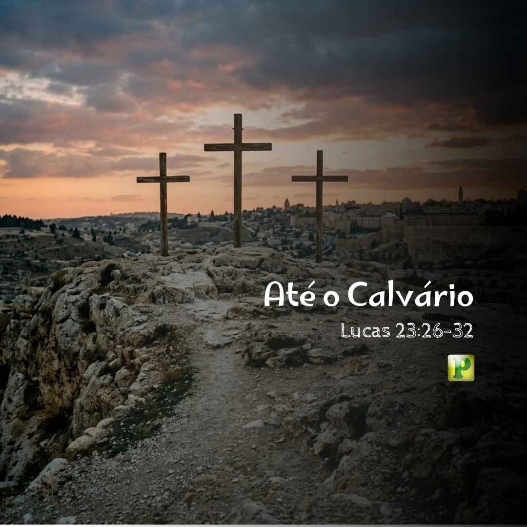 Até o Calvário - Pregação Expositiva em Lucas 2326-32