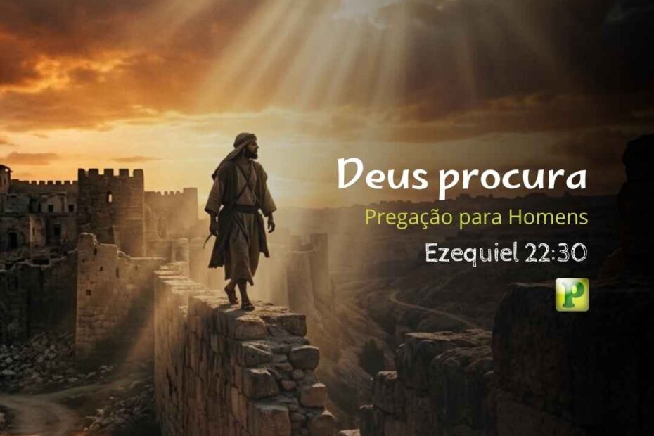 Deus procura - Pregação para Homens em Ezequiel 2230