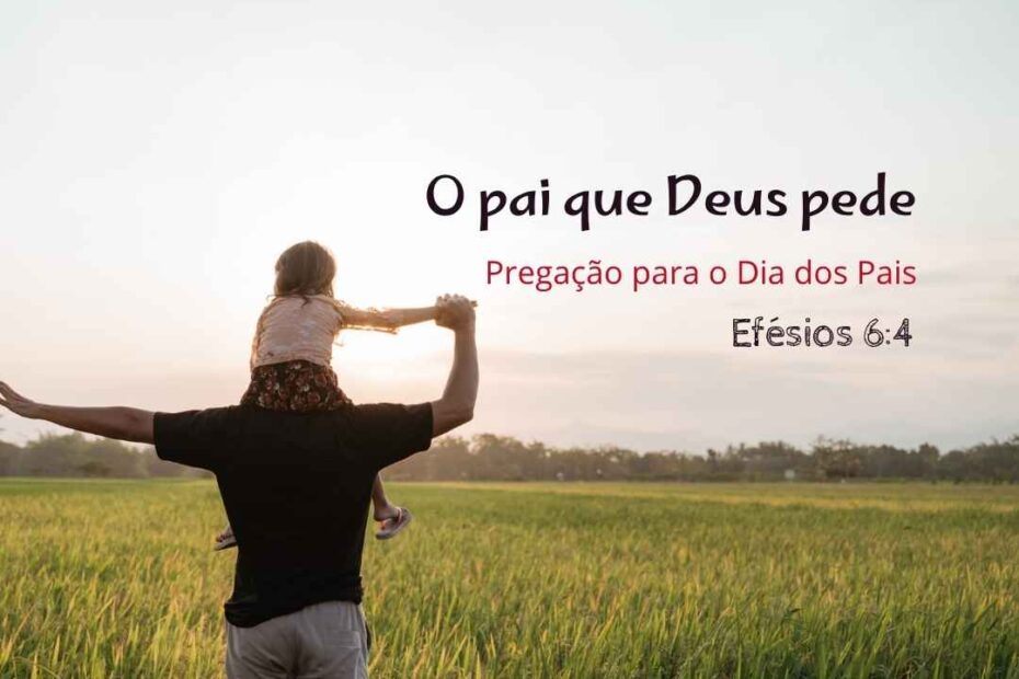 O pai que Deus pede - Pregação para o dia dos Pais em Efésios 64