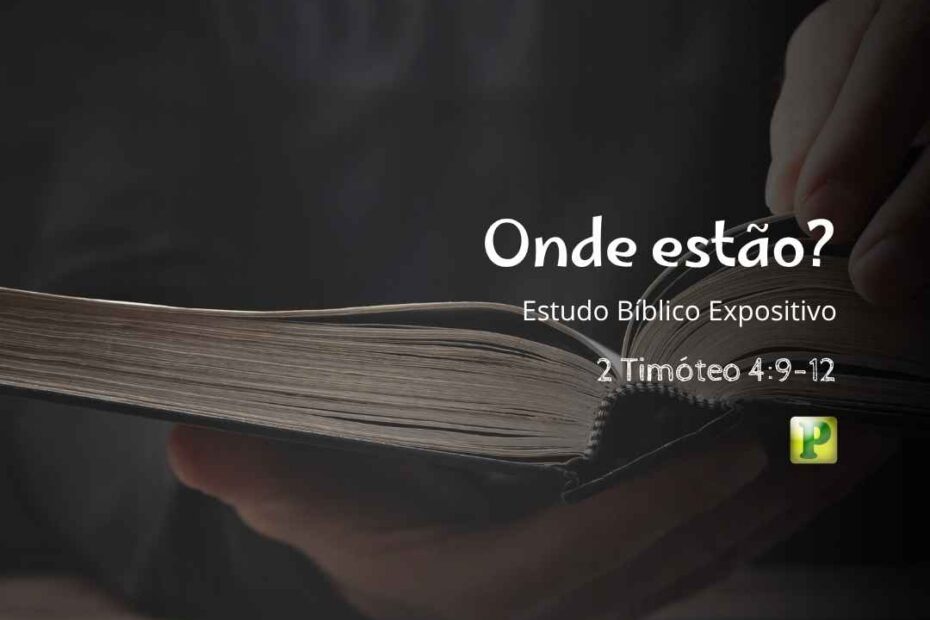 Onde estão - Estudo Expositivo 2 Timóteo 49-12