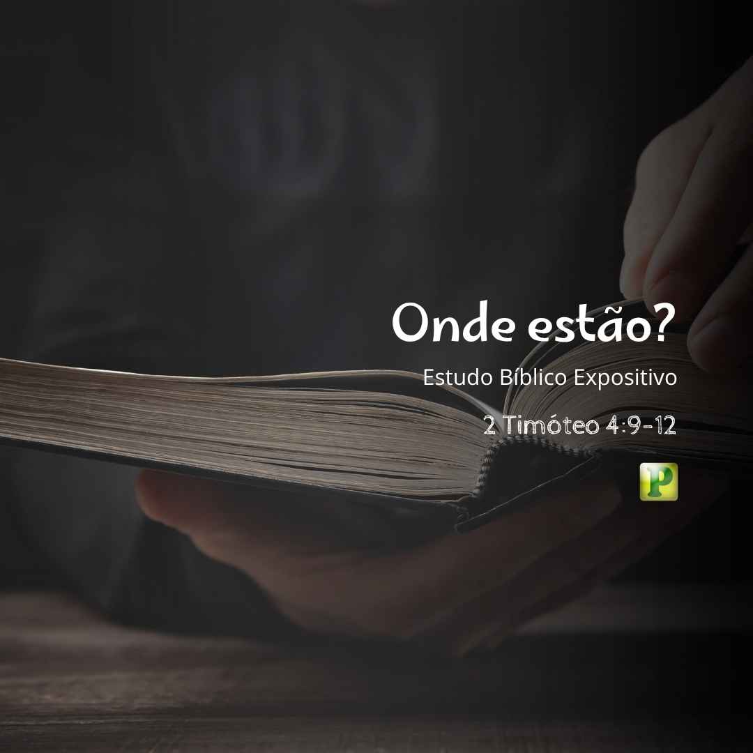 Onde estão - Estudo Expositivo 2 Timóteo 49-12