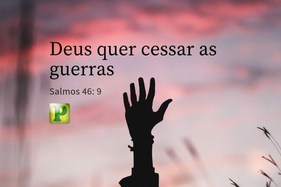 Pregação Textual em Salmos 46:9 - Deus quer cessar as guerras