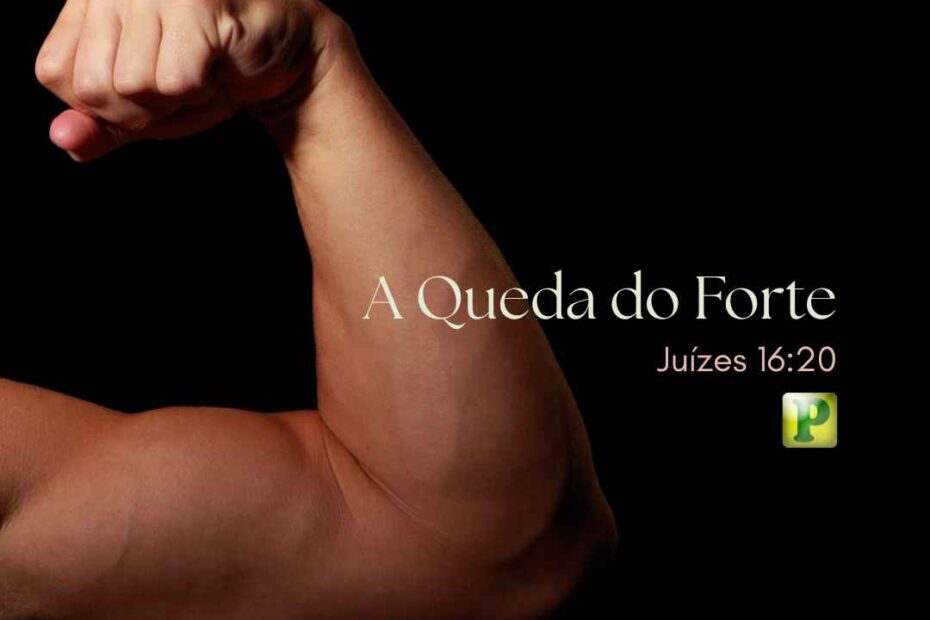 A Queda do Forte - Pregação Expositiva em Juízes 1620