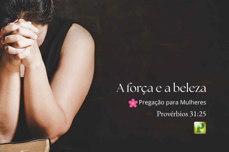 A força e a beleza - Pregação Expositiva para mulheres Provérbios 3125_