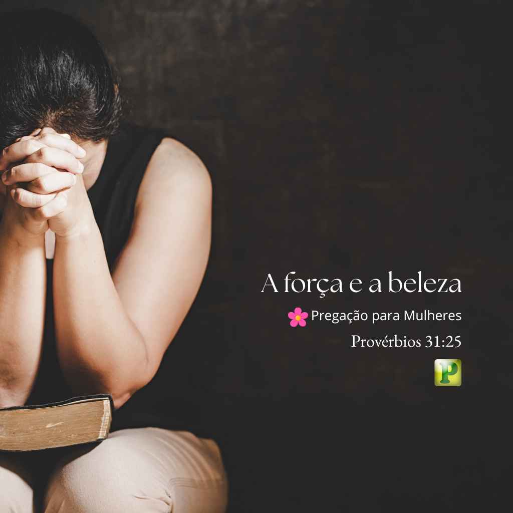 A força e a beleza - Pregação Expositiva para mulheres Provérbios 3125_