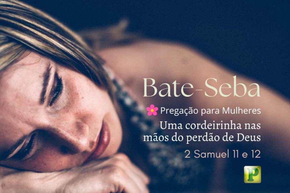 Bate-Seba - Pregação para Mulheres em 2 Samuel 11 e 12
