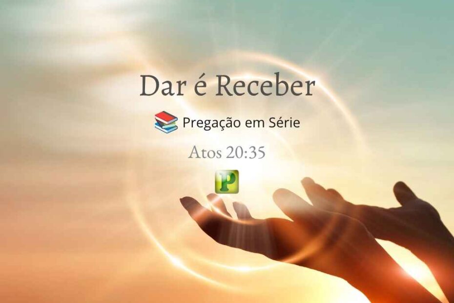 Dar é Receber - Pregação Expositiva em Atos 2035