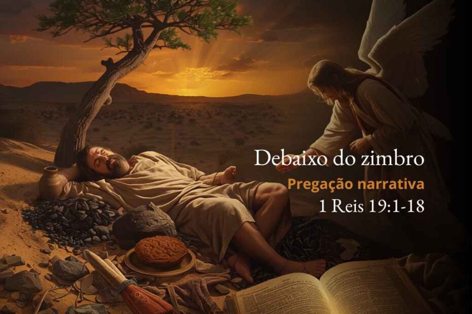 Debaixo do zimbro - Pregação Expositiva Narrativa em 1 Reis 191-18