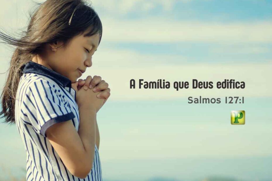 Deus edifica - Pregação para Família em Salmos 1271