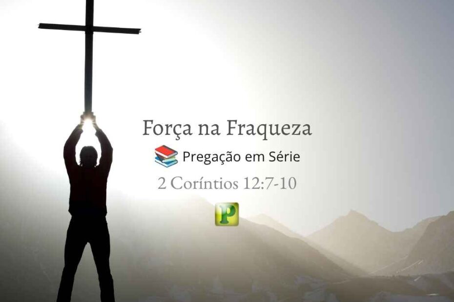 Força na Fraqueza - Pregação Expositiva em 2 Coríntios 127-10