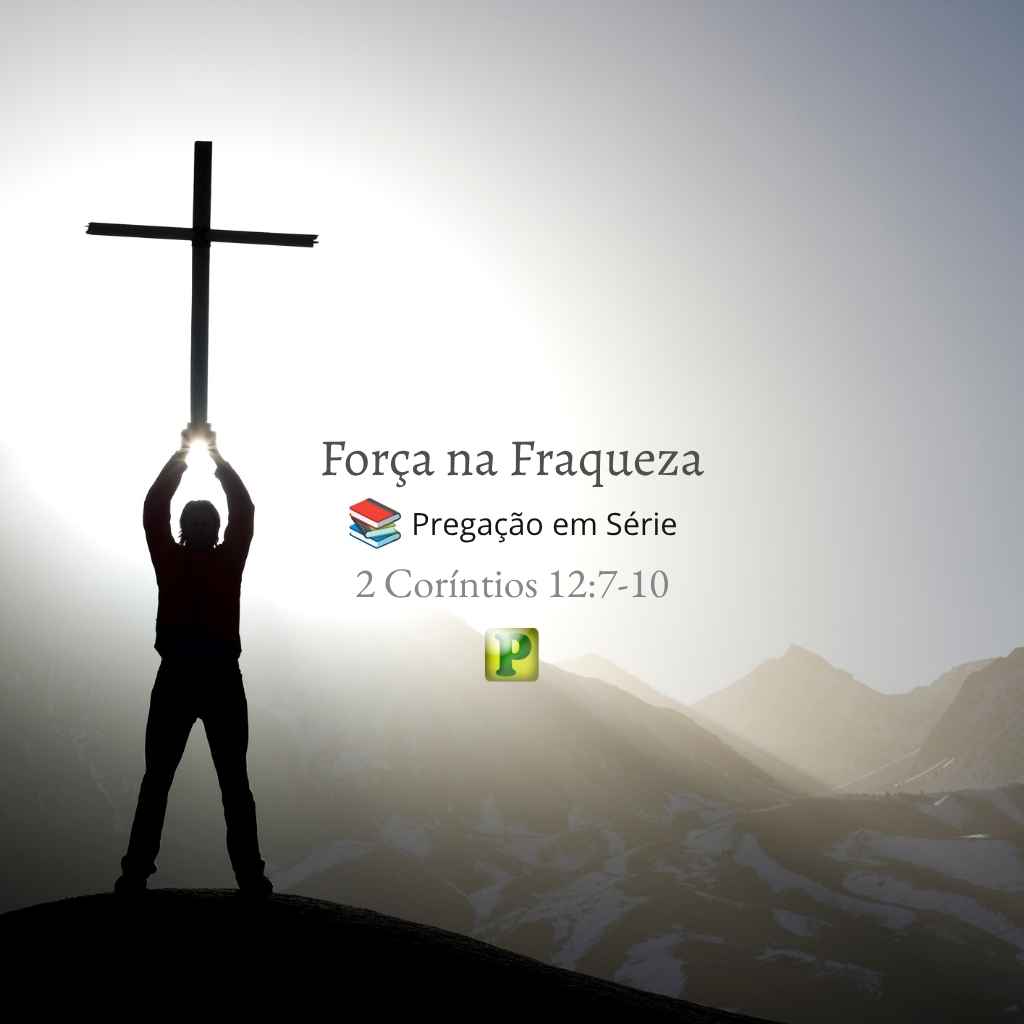 Força na Fraqueza - Pregação Expositiva em 2 Coríntios 127-10