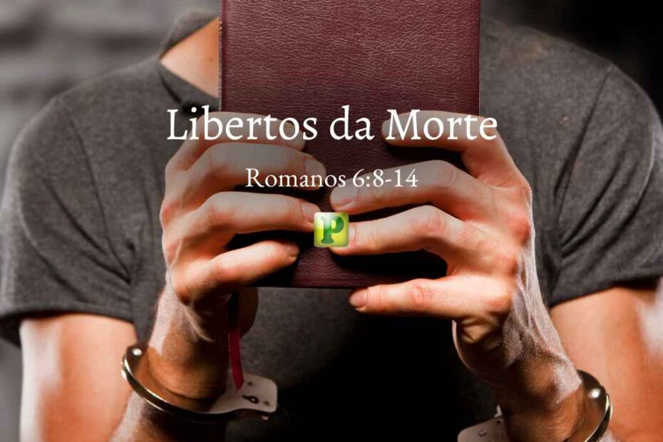 Libertos da Morte - Pregação Expositiva em Romanos 68-14