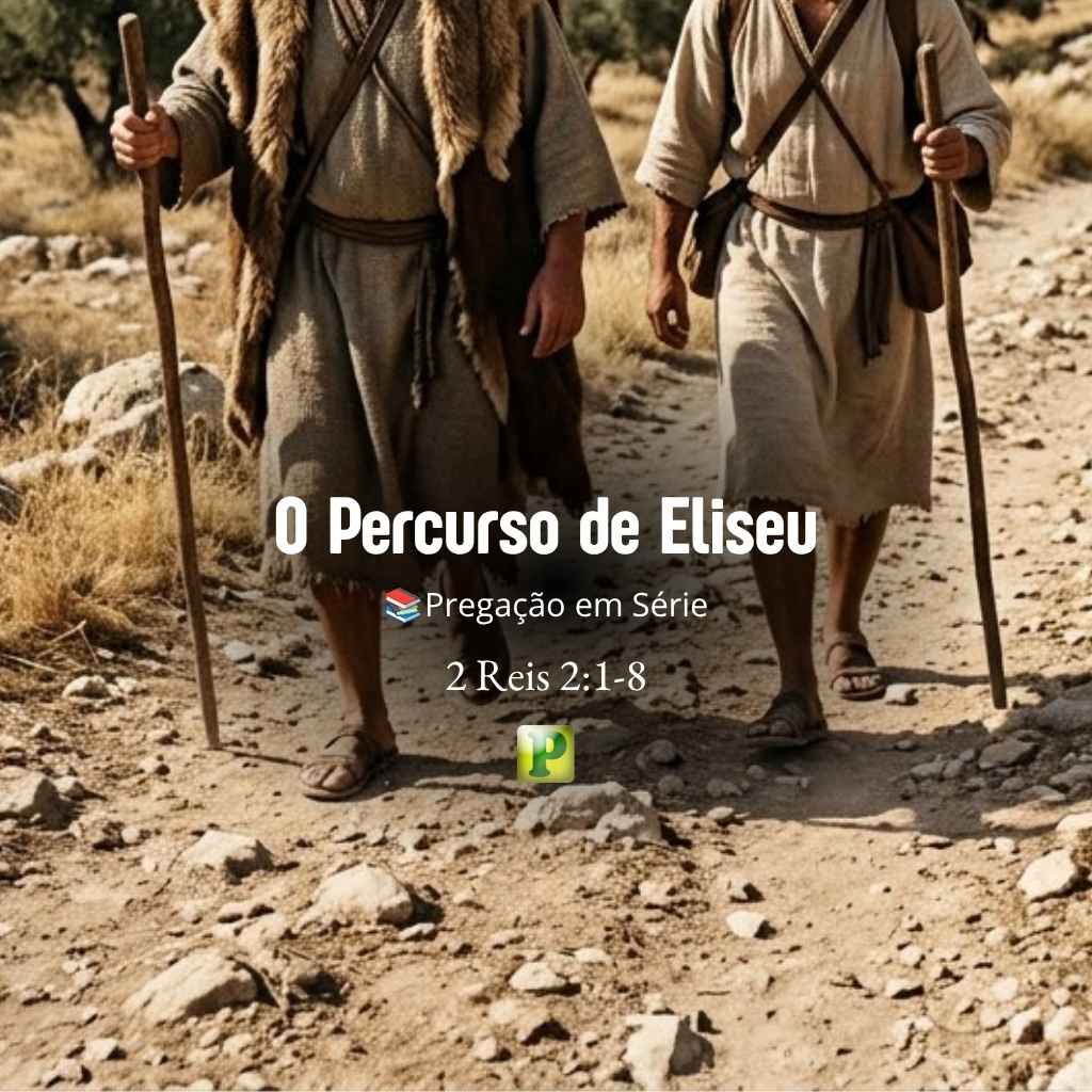 O Percurso de Eliseu - Pregação em Série em 2 Reis 21-8