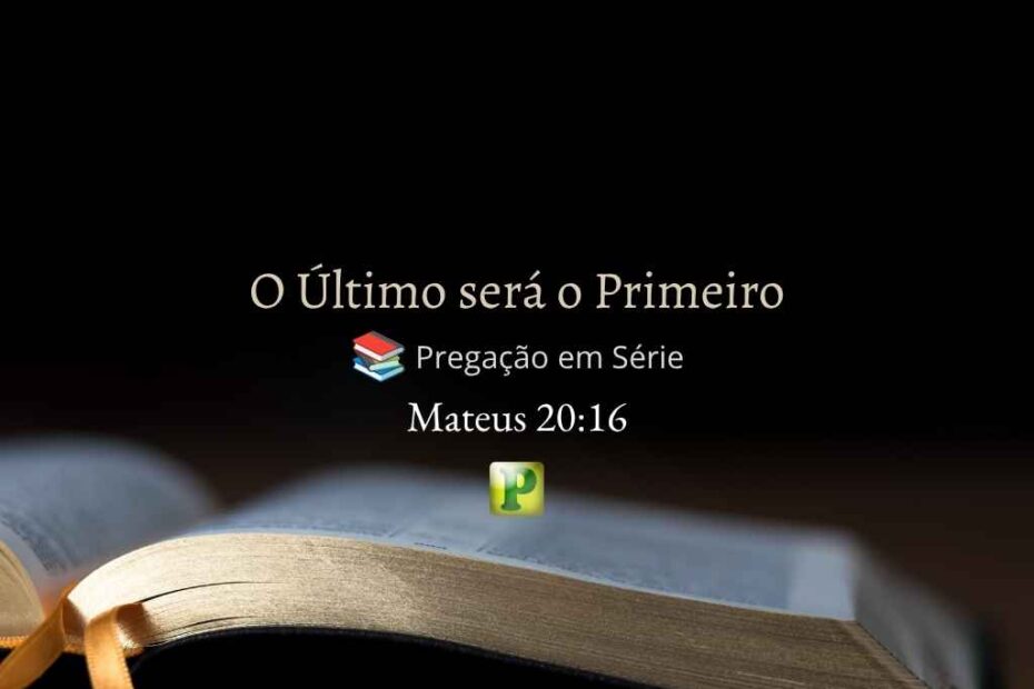 O Último será o Primeiro - Pregação Expositiva em Mateus 2016