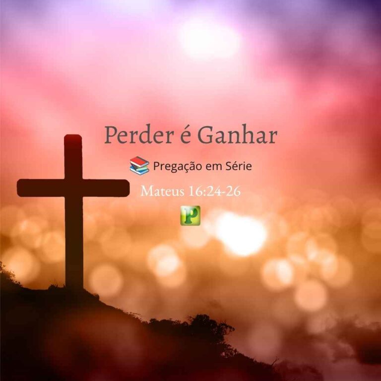 Perder é Ganhar – Mateus 16:24-26