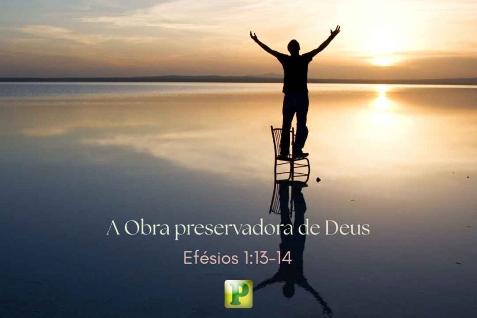 A Obra preservadora de Deus - Pregação Expositiva em Efésios 113-14