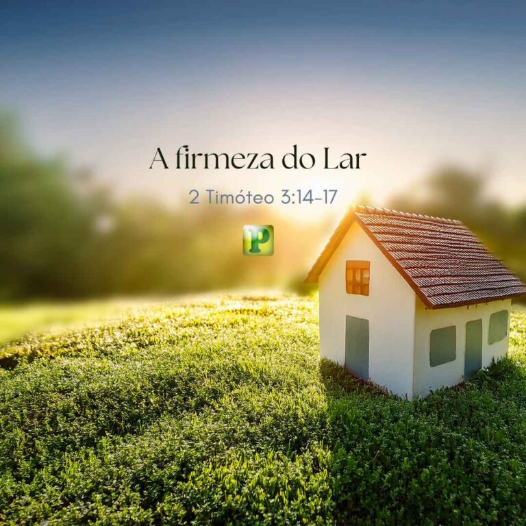 A firmeza do Lar – 2 Timóteo 3:14-17