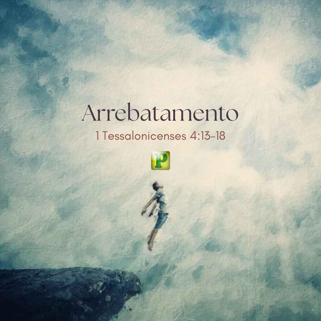 Arrebatamento - 1 Tessalonicenses 413-18