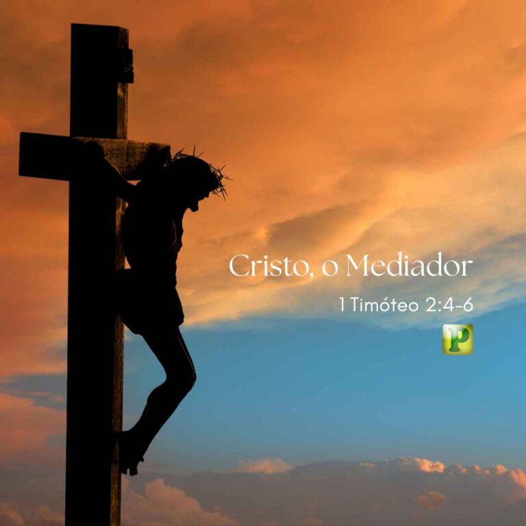 Cristo, o Mediador – 1 Timóteo 2:4-6