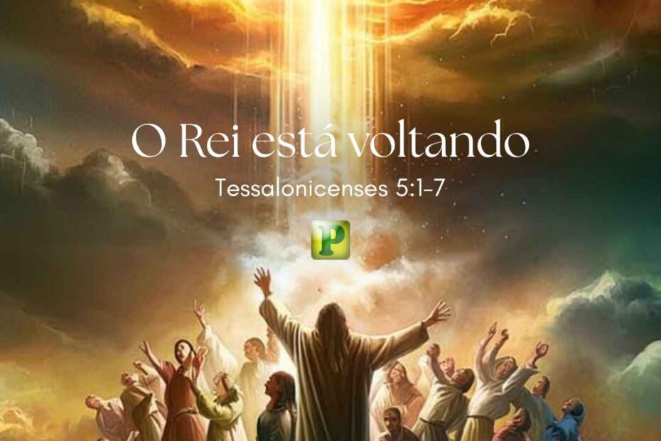 O Rei está voltando - Pregação Expositiva em 1 Tessalonicenses 51-7
